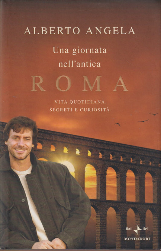 Una giornata nell'antica Roma - Alberto Angela - Mondadori Rai Eri - JXS283