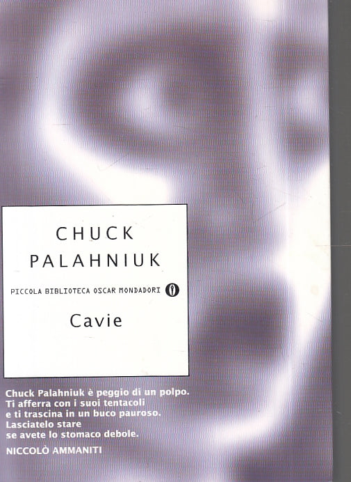 LN- CAVIE- CHUCK PALAHNIUK- MONDADORI- PICCOLA BIBLIOTECA OSCAR-- 2006- B-YFS383
