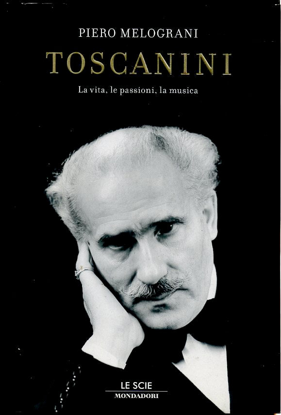 LS- TOSCANINI VITA PASSIONI MUSICA - MELOGRANI - MONDADORI--- 2007- CS- ZFS408
