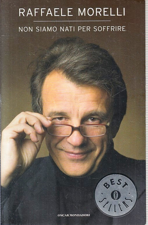 LN2- NON SIAMO NATI PER SOFFRIRE - RAFFAELE MORELLI - OSCAR MONDADORI- B- JXS222