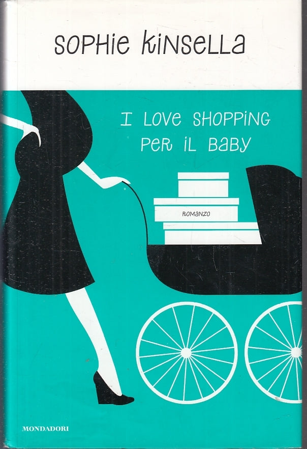 I LOVE SHOPPING PER IL BABY - SOPHIE KINSELLA - MONDADORI---- CS- JXS4