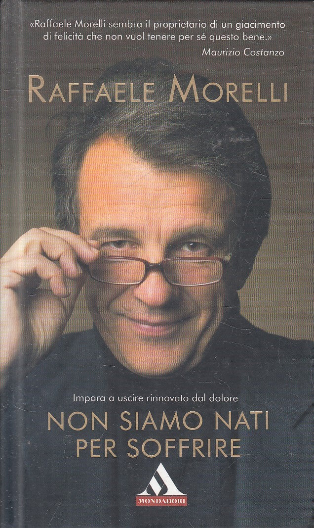 LN2- NON SIAMO NATI PER SOFFRIRE - RAFFAELE MORELLI - MONDADORI MITI - C- JXS192