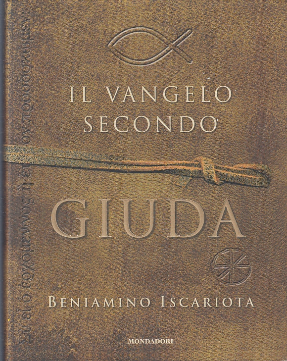 LD- IL VANGELO SECONDO GIUDA- BENIAMINO ISCARIOTA- MONDADORI--- 2007- CS- ZFS122
