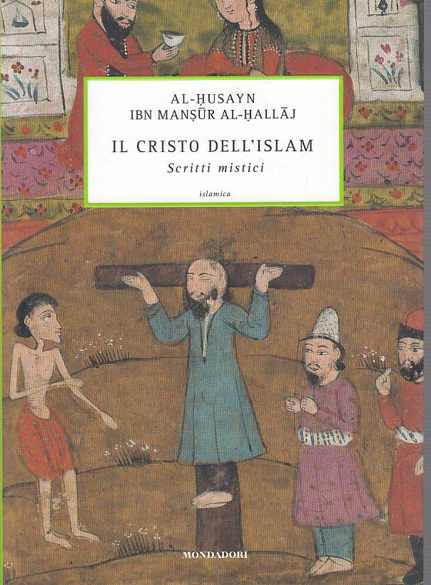 LS- IL CRISTO DELL'ISLAM - AL HALLAJ - MONDADORI -- 1a ED. - 2007 - B - ZFS439