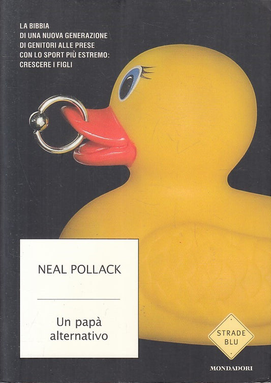 LN- UN PAPA' ALTERNATIVO - NEAL POLLACK- MONDADORI- STRADE BLU-- 2008- B- YFS337