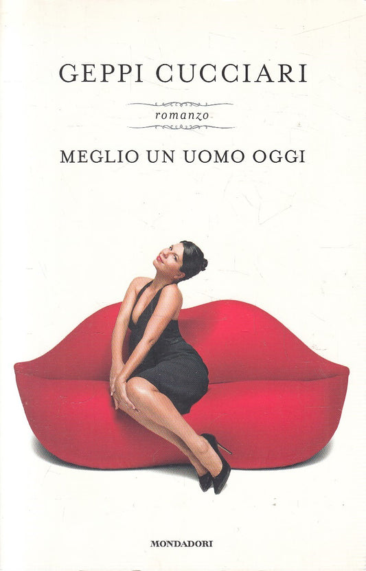 MEGLIO UN UOMO OGGI - GEPPI CUCCIARI - MONDADORI - B - JXS290