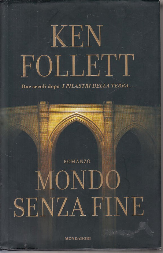 MONDO SENZA FINE - KEN FOLLETT - MONDADORI - OMNIBUS -- 2007 - CS - YDS602