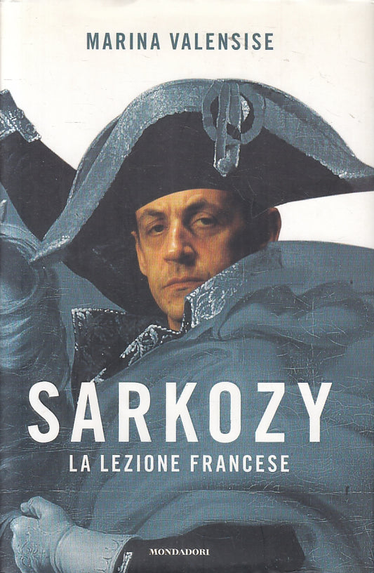 LN2- SARKOZY LA LEZIONE FRANCESE - MARINA VALENSISE- MONDADORI FRECCE- CS- JXS97
