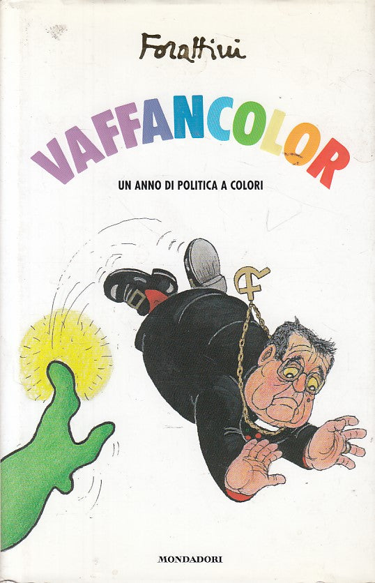 LN- VAFFANCOLOR ANNO POLITICA A COLORI- FORATTINI- MONDADORI--- 2007- CS - ZDS90