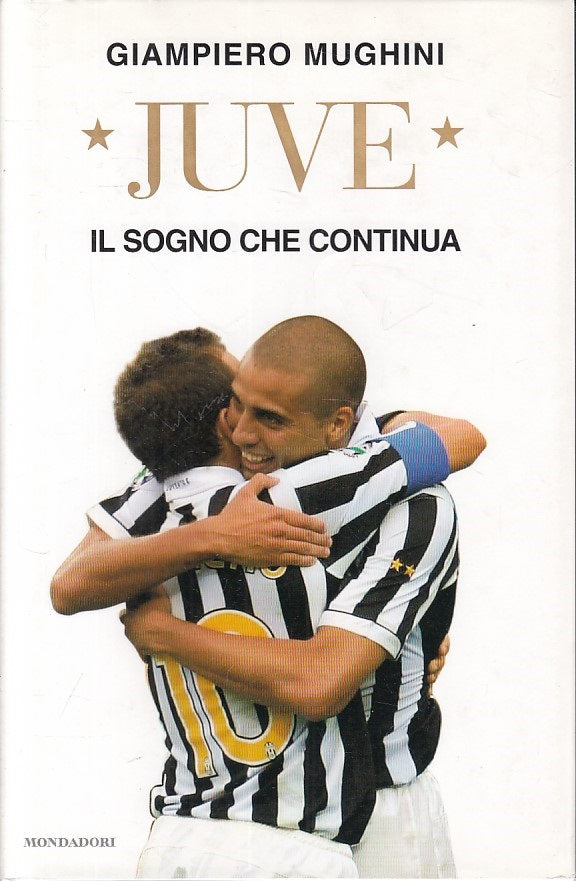 LS- JUVE IL SOGNO CHE CONTINUA - MUGHINI - MONDADORI --- 2008 - CS - YFS421
