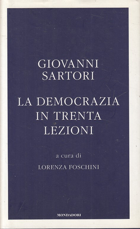 LS- LA DEMOCRAZIA IN TRENTA LEZIONI - SARTORI - MONDADORI --- 2008 - CS - YFS261