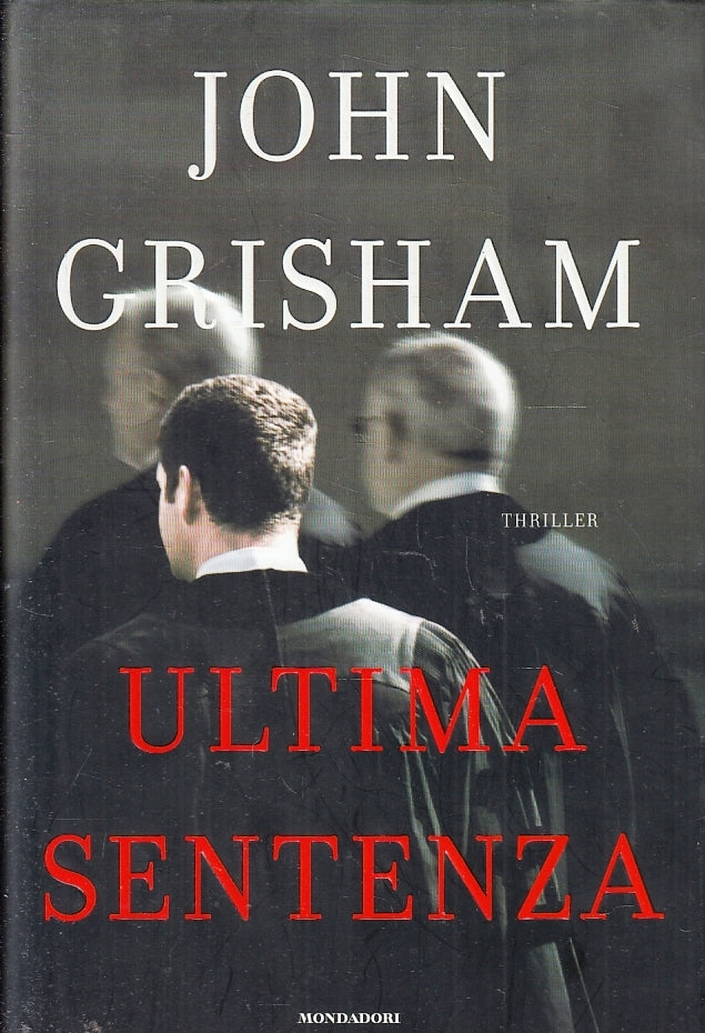 LN- ULTIMA SENTENZA - JOHN GRISHAM- MONDADORI- OMNIBUS- 1a ED.- 2008- CS- ZFS476