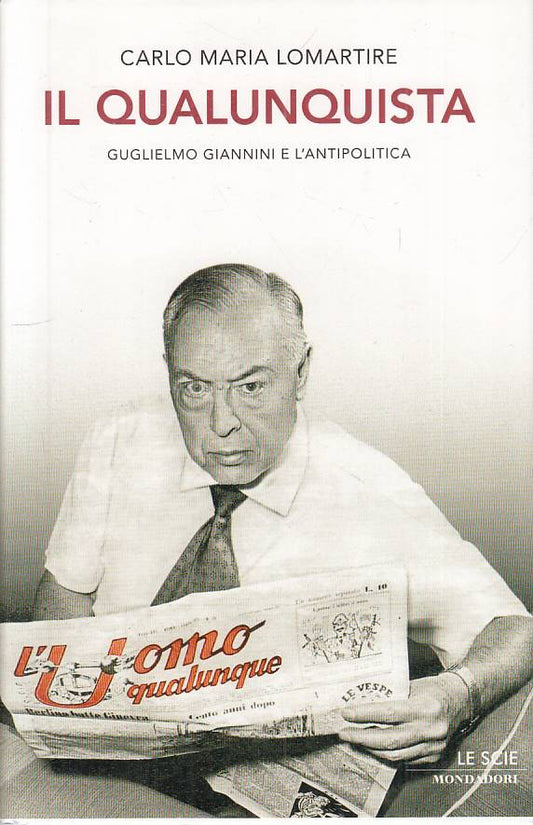 LS- IL QUALUNQUISTA GUGLIELMO GIANNINI- LOMARTIRE- MONDADORI--- 2008- CS - YTS96