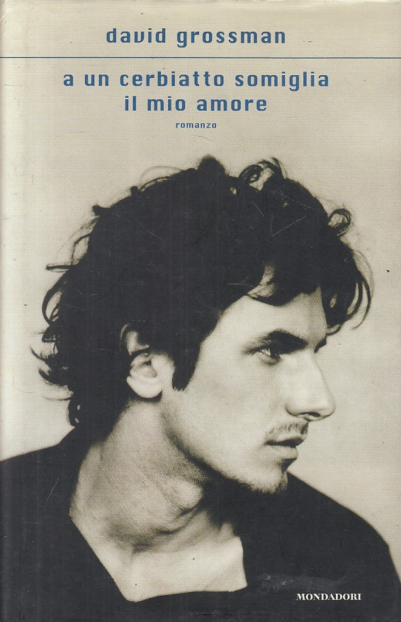 LN- A CERBIATTO SOMIGLIA MIO AMORE - GROSSMAN - MONDADORI --- 2008 - CS - YFS269