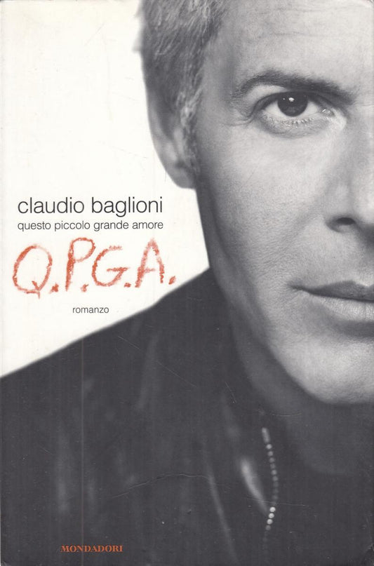 LN2- QPGA Q.P.G.A. QUESTO PICCOLO GRANDE AMORE - BAGLIONI - MONDADORI- B- JXS77