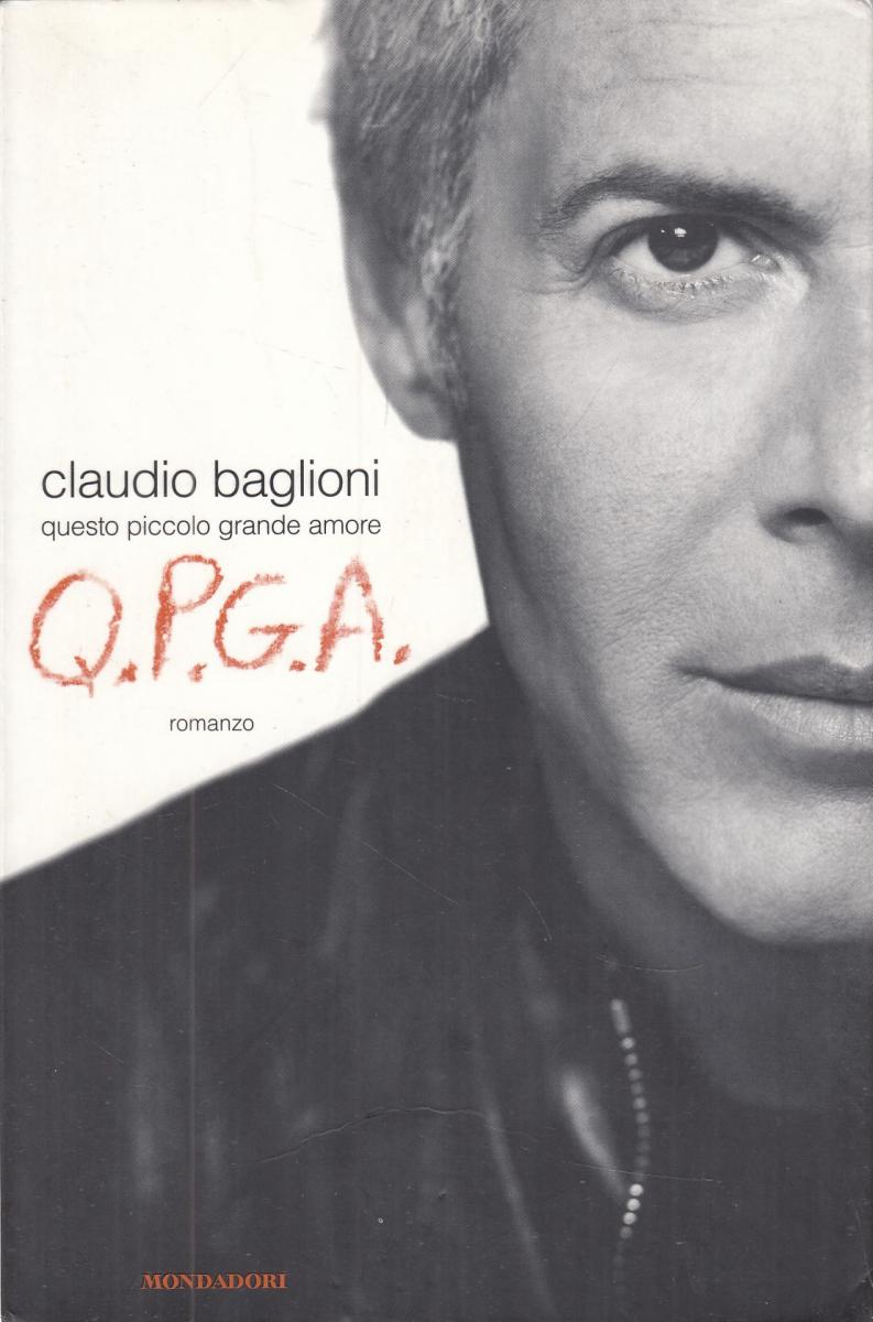 LN- QPGA QUESTO PICCOLO GRANDE AMORE- BAGLIONI - MONDADORI --- 2009 - B - YFS564