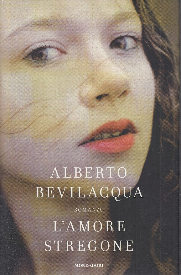 LN- L'AMORE STREGONE - ALBERTO BEVILACQUA - MONDADORI --- 2009 - CS - ZFS191