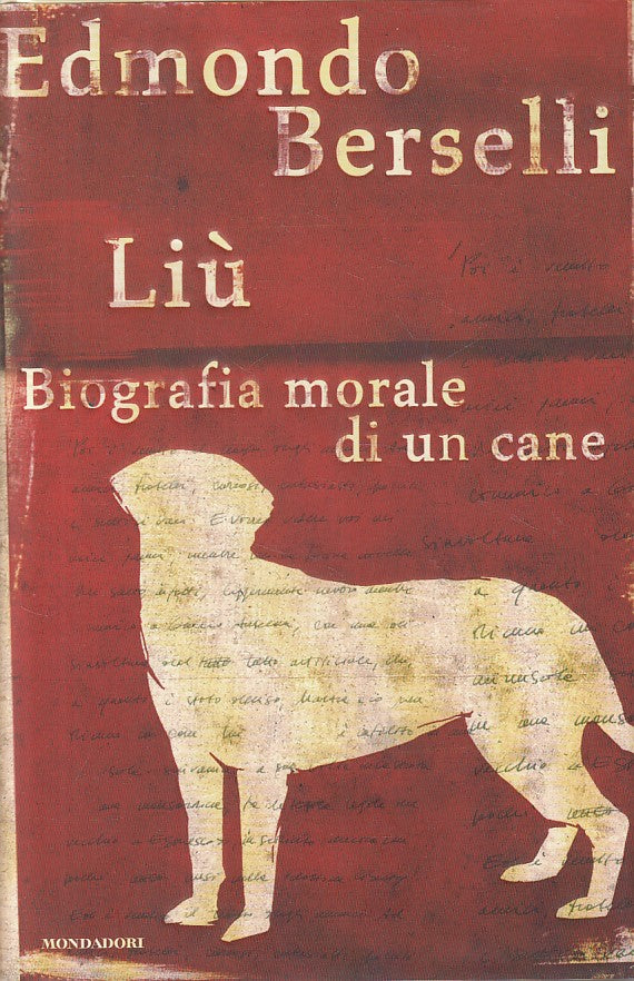 LN- LIU' BIOGRAFIA MORALE DI UN CANE - BERSELLI- MONDADORI--- 2009 - CS - ZFS477