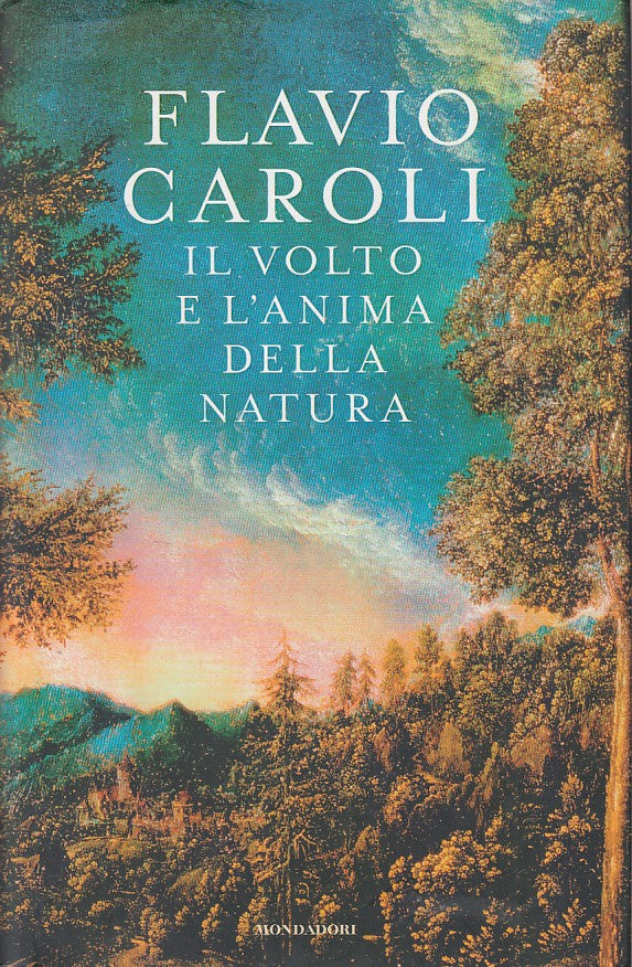 LS- IL VOLTO E L'ANIMA DELLA NATURA - CAROLI - MONDADORI --- 2009 - CS - YFS163