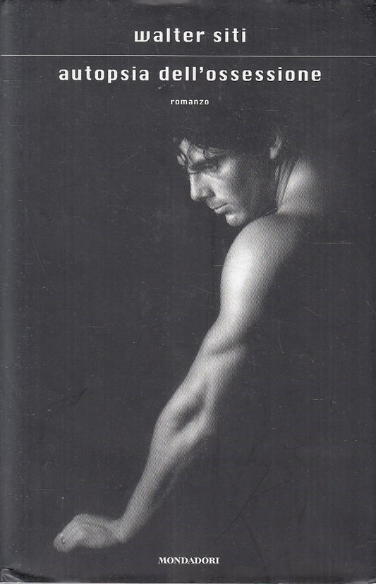 LN- AUTOPSIA DELL'OSSESSIONE - WALTER SITI - MONDADORI --- 2010 - CS - YFS326