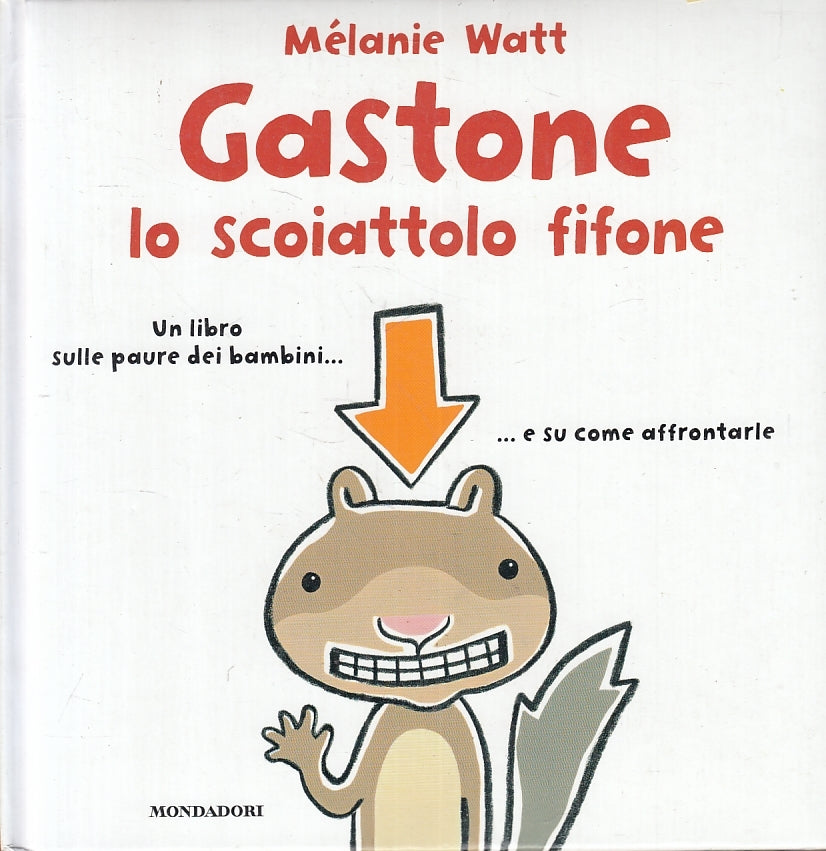 LB- GASTONE LO SCOIATTOLO FIFONE - MELANIE WATT - MONDADORI --- 2010 - C - RGZ