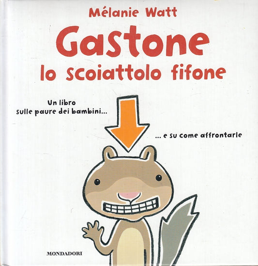 LB- GASTONE LO SCOIATTOLO FIFONE - MELANIE WATT - MONDADORI --- 2010 - C - RGZ