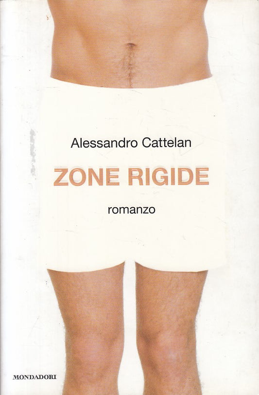 LN- ZONE RIGIDE - ALESSANDRO CATTELAN - MONDADORI -- 1a ED. - 2010 - B - ZFS245
