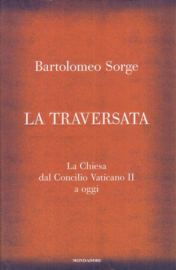 LS- LA TRAVERSATA CHIESA CONCILIO VATICANO II-- MONDADORI --- 2010 - CS - YTS664