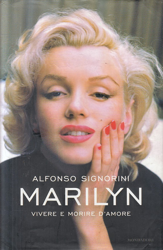 LN- MARILYN VIVERE E MORIRE D'AMORE - SIGNORINI- MONDADORI--- 2010 - CS - ZFS203