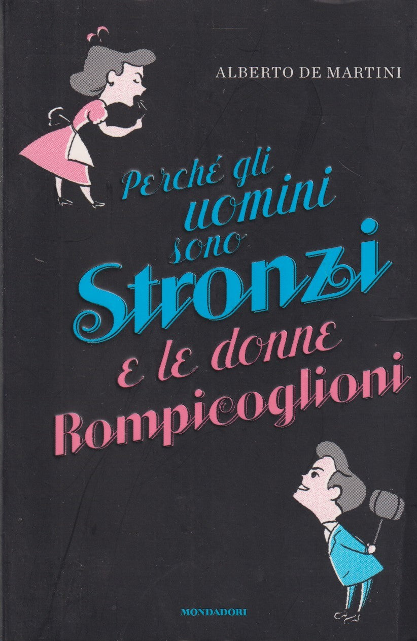 Perche' uomini stronzi e donne rompicoglioni? - De Martini - Mondadori - JXS296