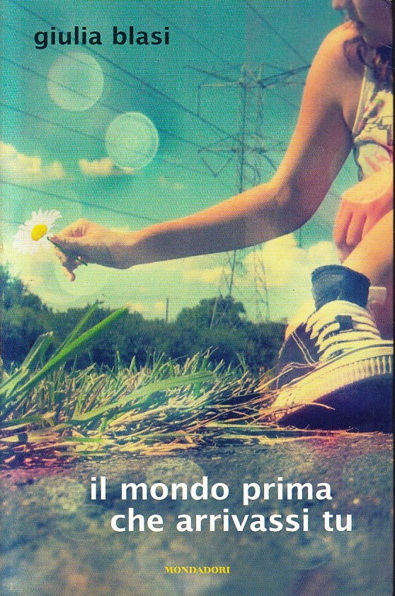 LN- IL MONDO PRIMA CHE ARRIVASSI TU - GIULIA BLASI- MONDADORI--- 2010- B- YFS393