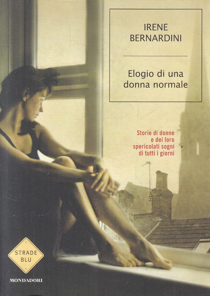 ELOGIO DI UNA DONNA NORMALE - IRENE BERNARDINI - MONDADORI - B - JXS222