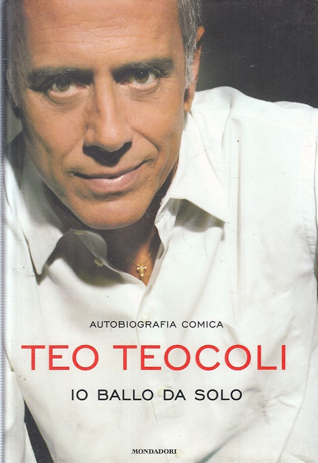 LN2- IO BALLO DA SOLO AUTOBIOGRAFIA COMICA - TEO TEOCOLI - MONDADORI- CS- JXS221