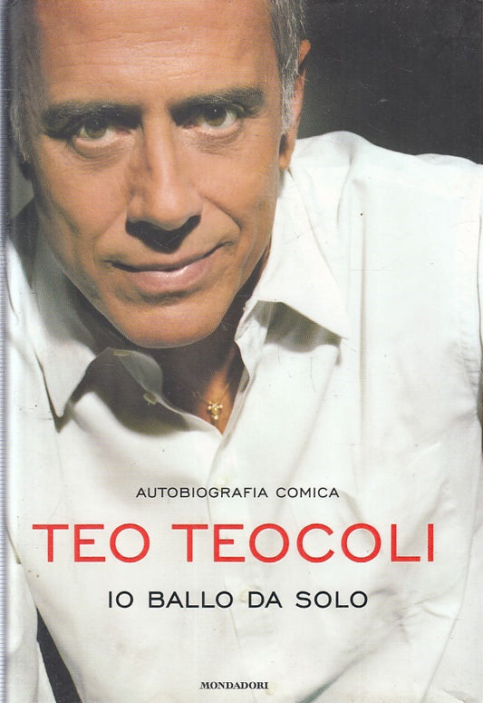 LN2- IO BALLO DA SOLO AUTOBIOGRAFIA COMICA - TEO TEOCOLI - MONDADORI- CS- JXS221