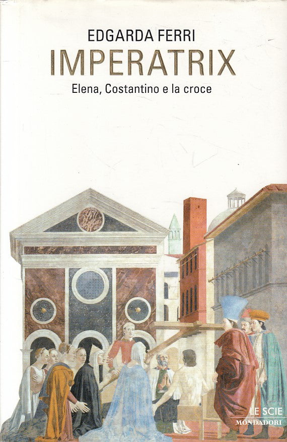 LS- IMPERATRIX ELENA COSTANTINO CROCE - FERRI - MONDADORI --- 2011 - CS - ZFS434