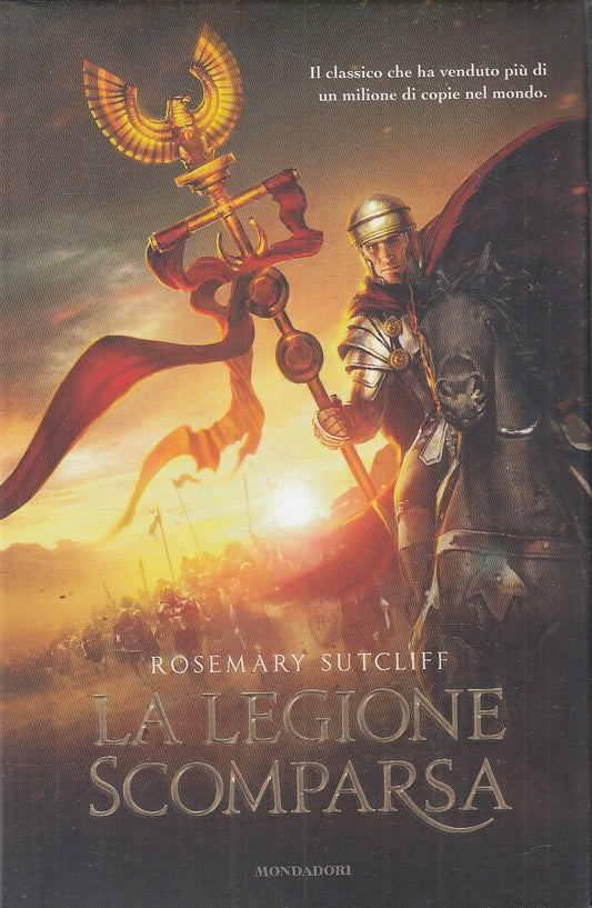 LN- LA LEGIONE SCOMPARSA - ROSEMARY SUTCLIFF - MONDADORI --- 2011 - CS - YFS193
