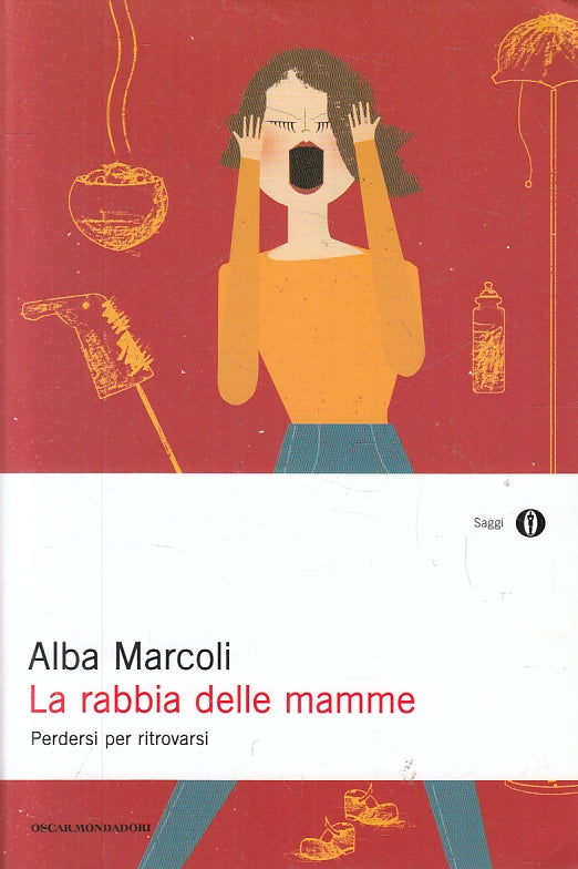 LZ- LA RABBIA DELLE MAMME- ALBA MIRACOLI- MONDADORI- OSCAR SAGGI- 2011- B-ZFS297