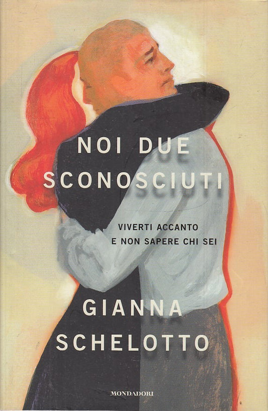 LN2- NOI DUE SCONOSCIUTI - GIANNA SCHELOTTO - MONDADORI - CS - JXS35