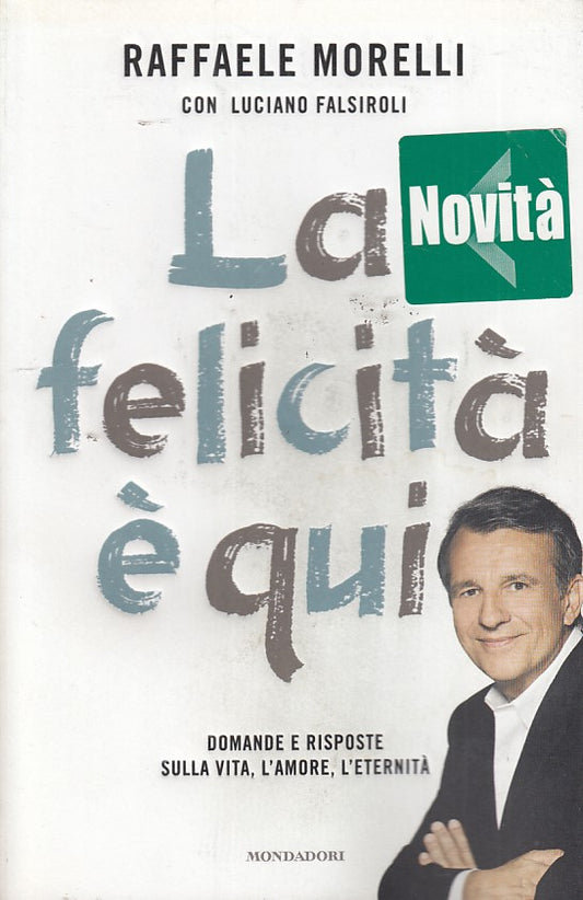 LZ- LA FELICITA' E' QUI- MORELLI- MONDADORI-- 1a ED.- 2011- B- ZDS447