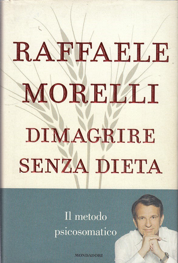 LZ- DIMAGRIRE SENZA DIETA- MORELLI- MONDADORI -- 1a ED.- 2011 - CS - YDS173