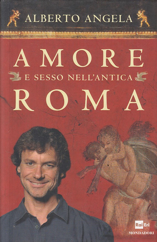 LS- AMORE E SESSO NELL'ANTICA ROMA - ANGELA - MONDADORI --- 2012 - CS - YFS408
