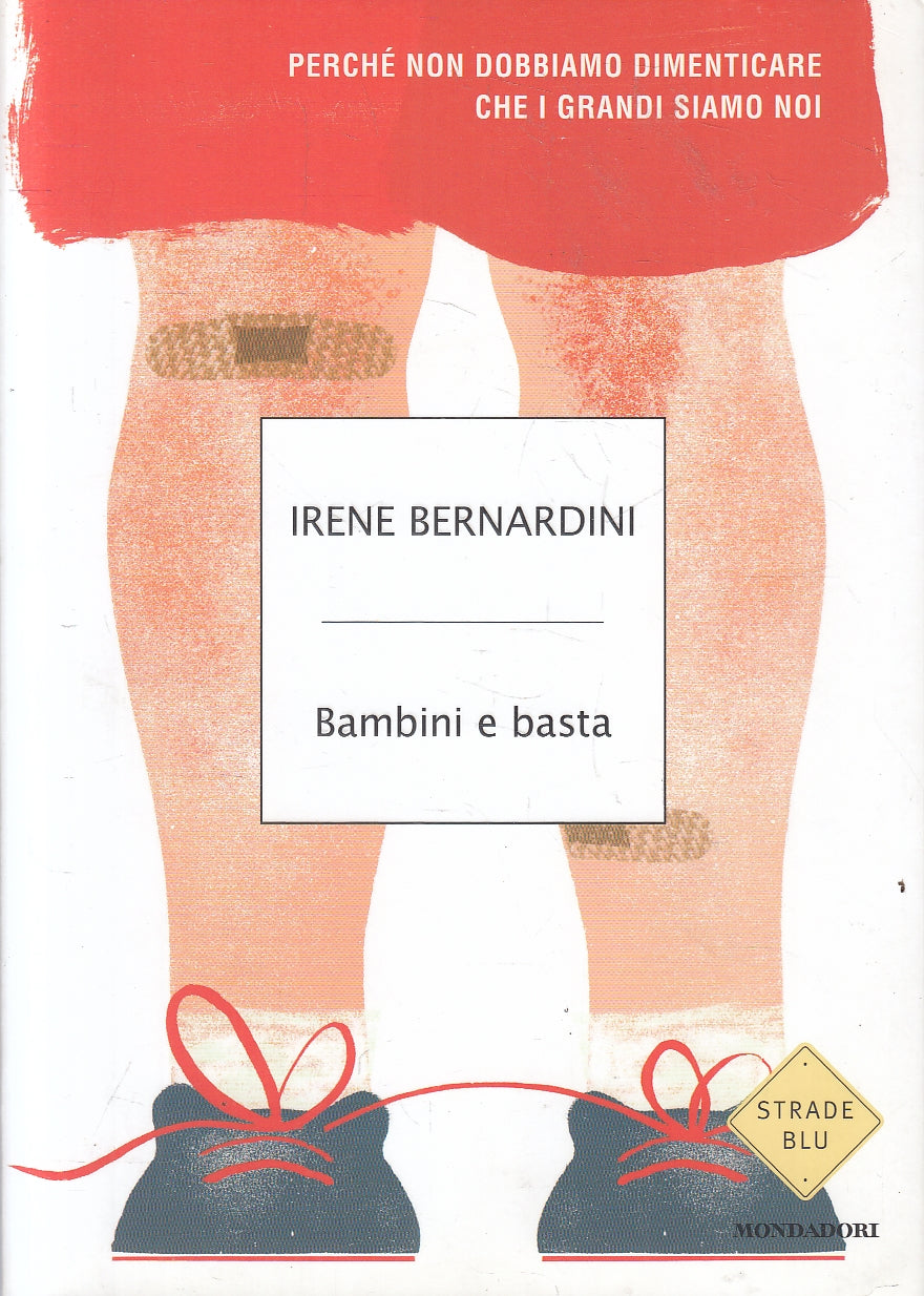 LN- BAMBINI E BASTA - IRENE BERNARDINI - MONDADORI- STRADE BLU-- 2012- B- YFS157