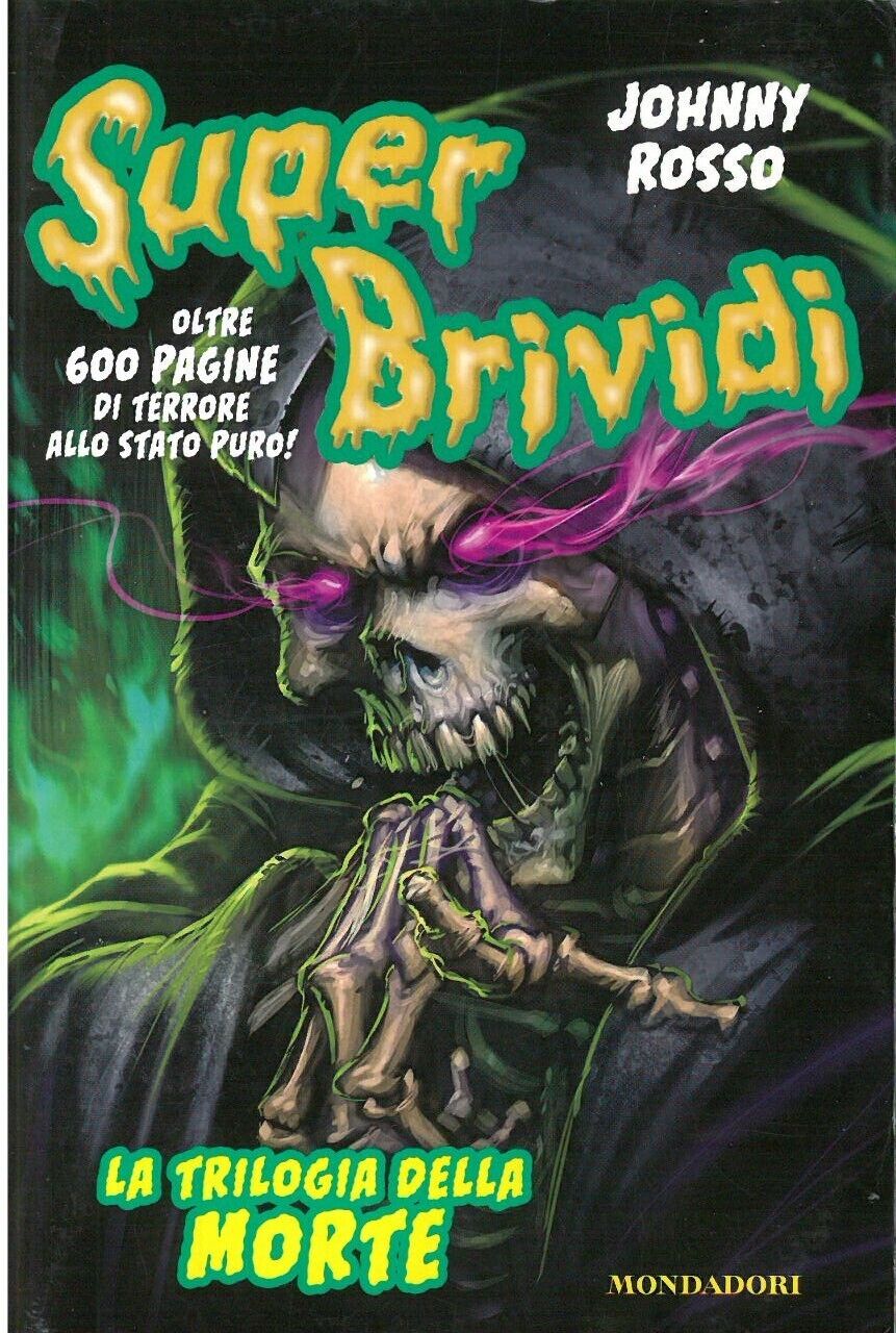 LN- SUPER BRIVIDI LA TRILOGIA DELLA MORTE- JOHNNY ROSSO- MONDADORI- 2010- YFS261