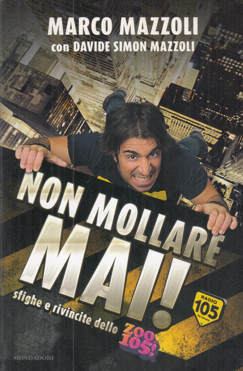 LN2- NON MOLLARE MAI SFIGHE RIVINCITE ZOO 105 - MARCO MAZZOLI- MONDADORI- JXS122