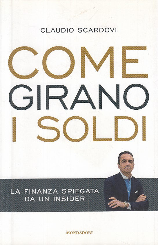 LZ- COME GIRANO I SOLDI - SCARDOVI - MONDADORI -- 1a ED. - 2013 - B - YFS338