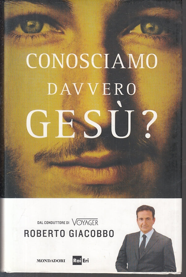 LS- CONOSCIAMO DAVVERO GESU' - ROBERTO GIACOBBO - MONDADORI --- 2013- CS- ZFS625
