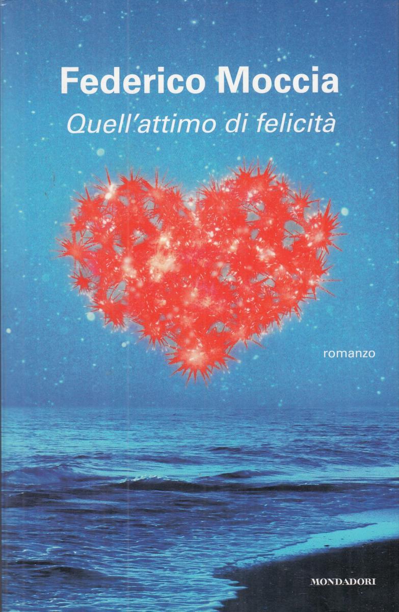 Quell'attimo di felicita' - Federico Moccia - Mondadori - JXS46