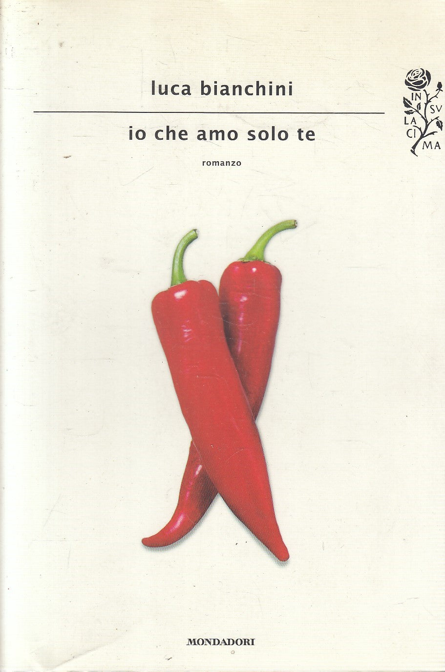 IO CHE AMO SOLO TE - LUCA BIANCHINI - MONDADORI SCRITTORI - B - JXS300