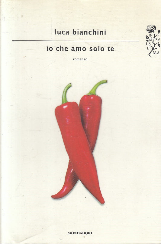 IO CHE AMO SOLO TE - LUCA BIANCHINI - MONDADORI SCRITTORI - B - JXS300