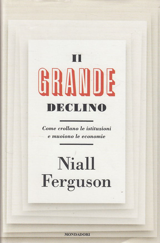 LZ- IL GRANDE DECLINO - FERGUSON - MONDADORI - SAGGI- 1a ED. - 2013 - CS - YDS35